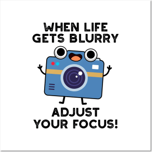 When Life Gets Blurry Adjust Your Focus Cute Camera Pun Posters and Art